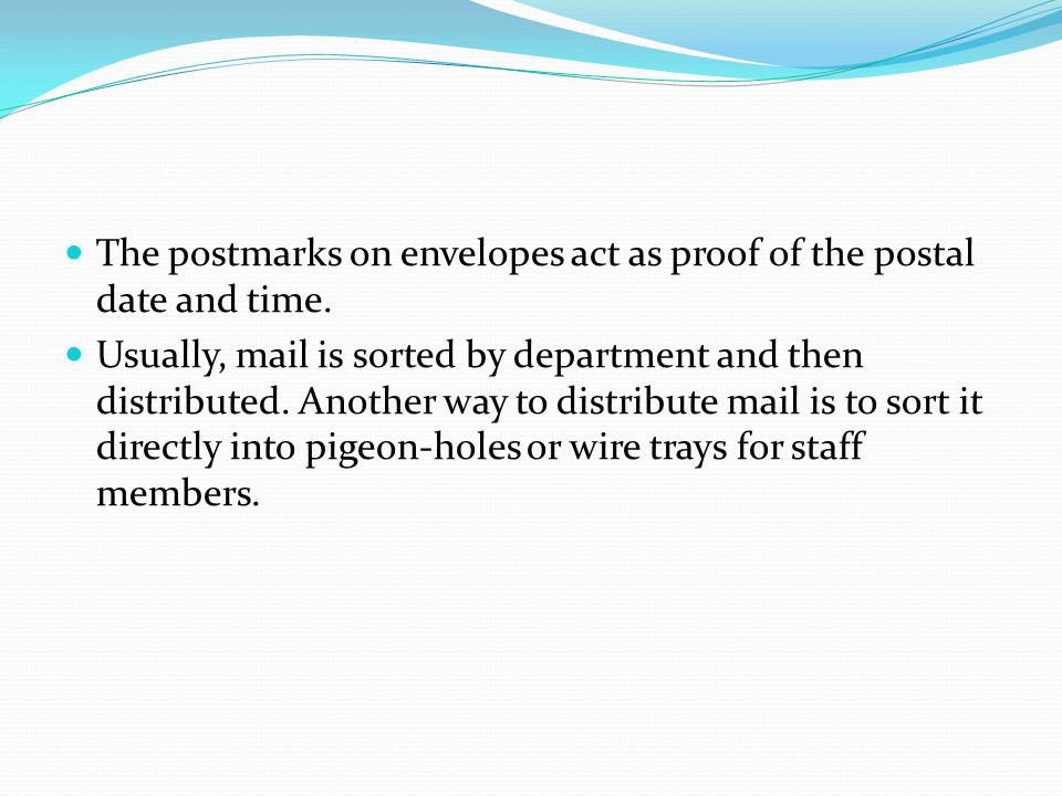 The postmarks on envelopes act as proof of the postal date and time.
