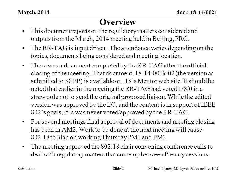doc.: 18-14/0021 Submission March, 2014 Michael Lynch, MJ Lynch & Associates LLCSlide 2 Overview This document reports on the regulatory matters considered and outputs from the March, 2014 meeting held in Beijing, PRC.