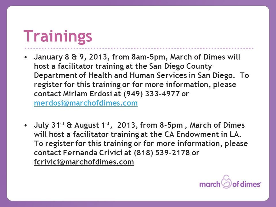 Trainings January 8 & 9, 2013, from 8am-5pm, March of Dimes will host a facilitator training at the San Diego County Department of Health and Human Services in San Diego.