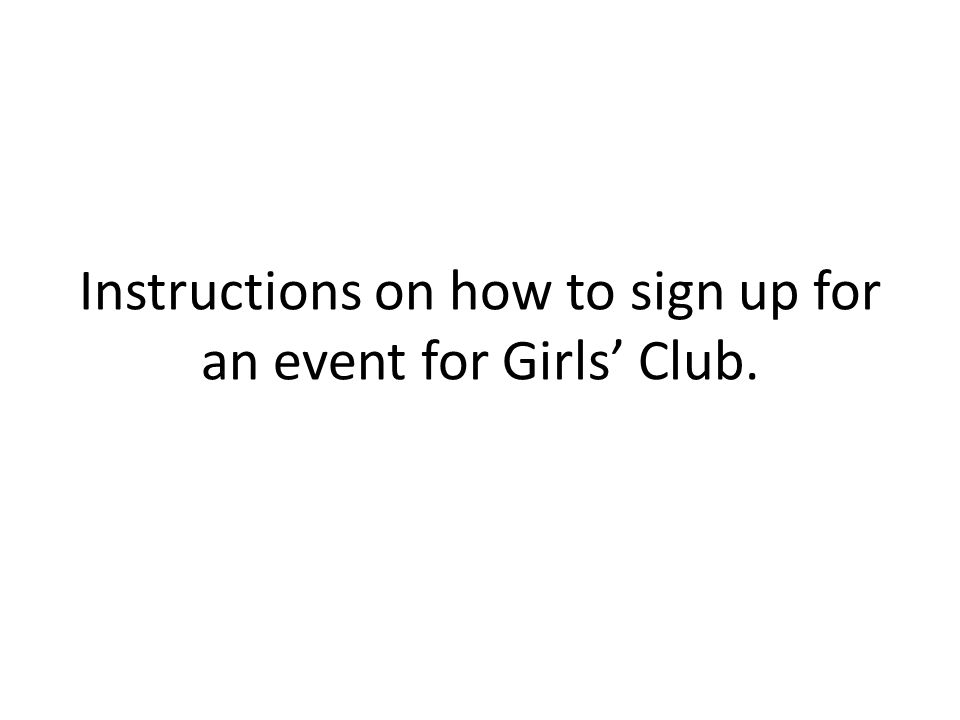 Instructions on how to sign up for an event for Girls’ Club.