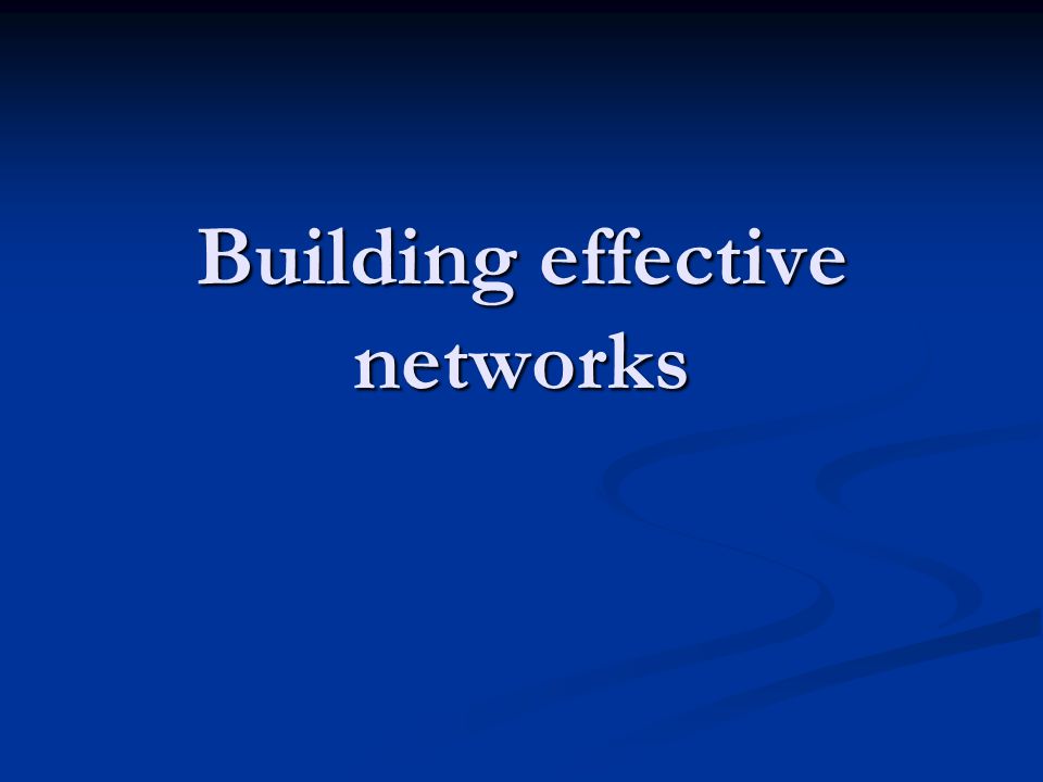 Building effective networks