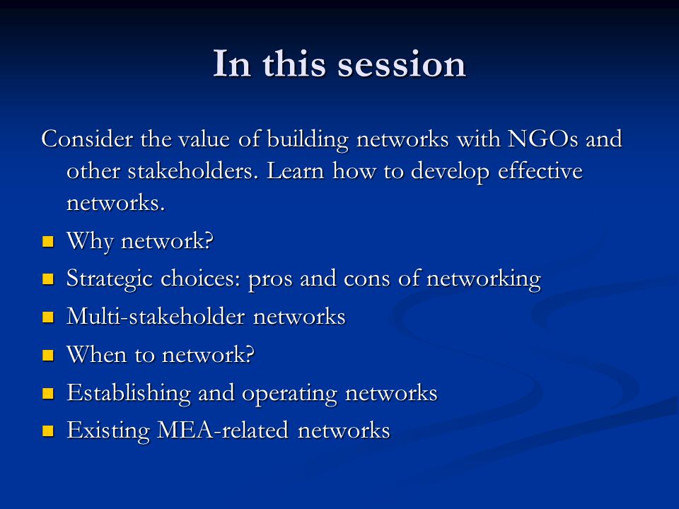 In this session Consider the value of building networks with NGOs and other stakeholders.