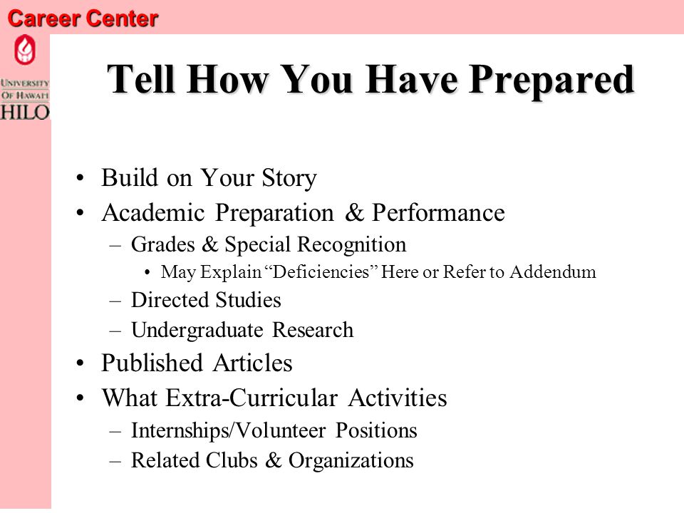 Career Center Explain When, Why, How Explain When, Why, How You Became Interested in This Field/Career This Can Often be Done with a Story –Intriguing –Short –Lead Quickly & Logically to the Relevant Issues