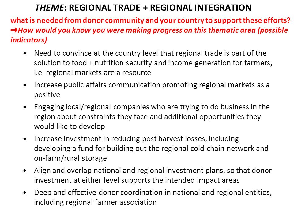 Need to convince at the country level that regional trade is part of the solution to food + nutrition security and income generation for farmers, i.e.