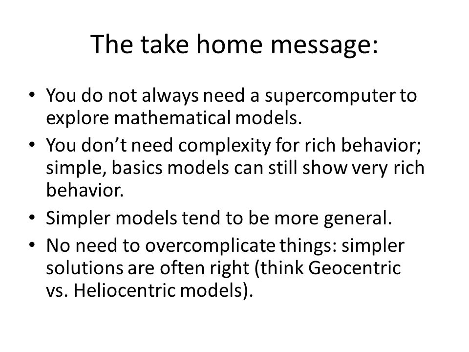 The take home message: You do not always need a supercomputer to explore mathematical models.