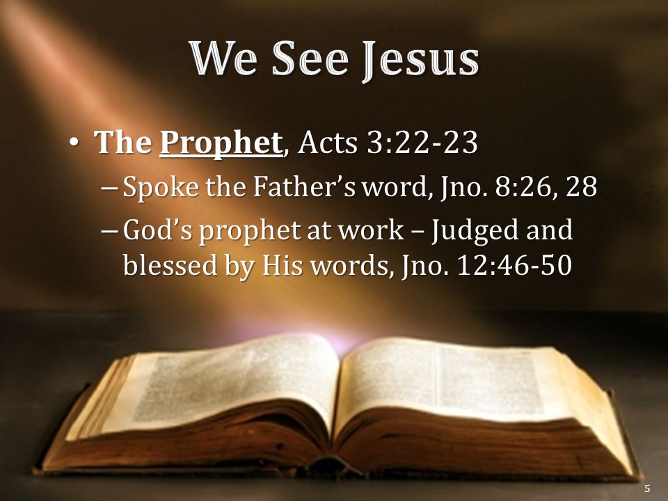 The Prophet, Acts 3:22-23 The Prophet, Acts 3:22-23 – Spoke the Father’s word, Jno.
