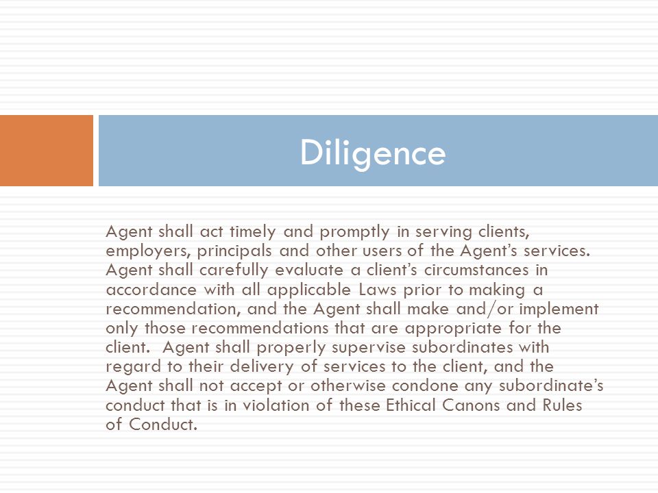 Agent shall act timely and promptly in serving clients, employers, principals and other users of the Agent’s services.