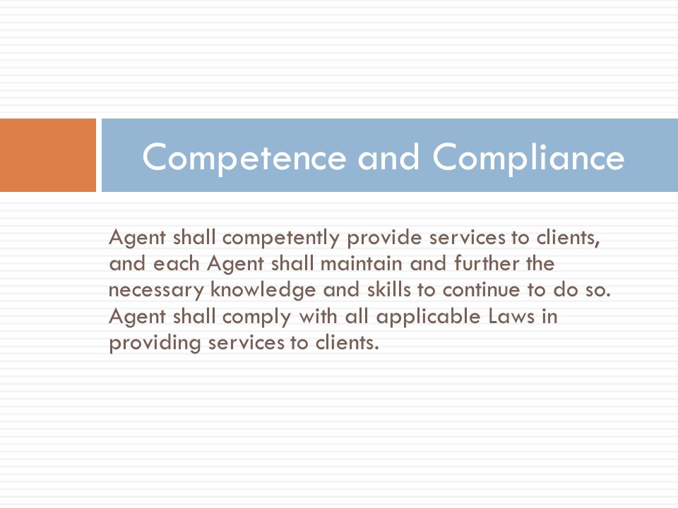 Agent shall competently provide services to clients, and each Agent shall maintain and further the necessary knowledge and skills to continue to do so.