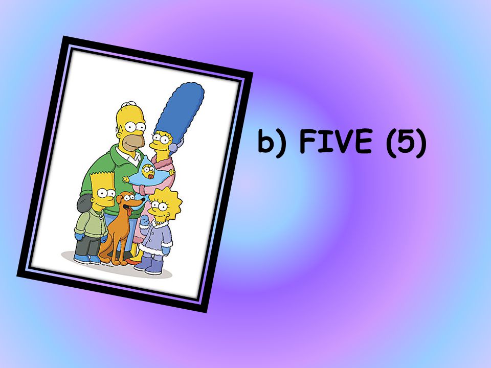 HOW MANY MEMBERS ARE IN LISA SIMPSON’S FAMILY a)FOUR b)FIVE c)SIX