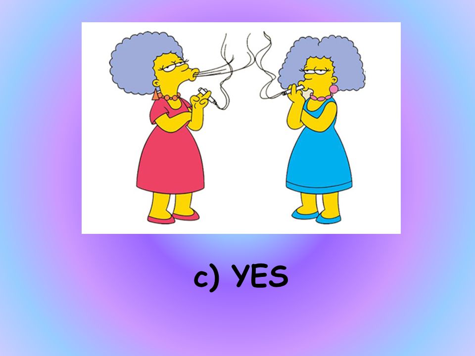 PATTY AND SELMA ARE TWINS a) I DON’T KNOW b) NO c) YES