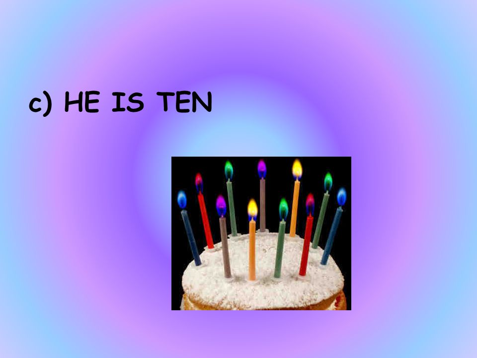HOW OLD IS BART a)HE IS NINE b)SHE IS TEN c)HE IS TEN