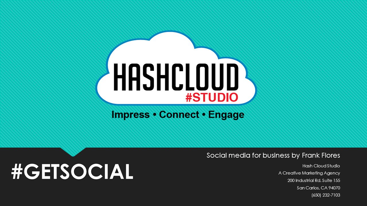 Social media for business by Frank Flores Hash Cloud Studio A Creative Marketing Agency 200 Industrial Rd.