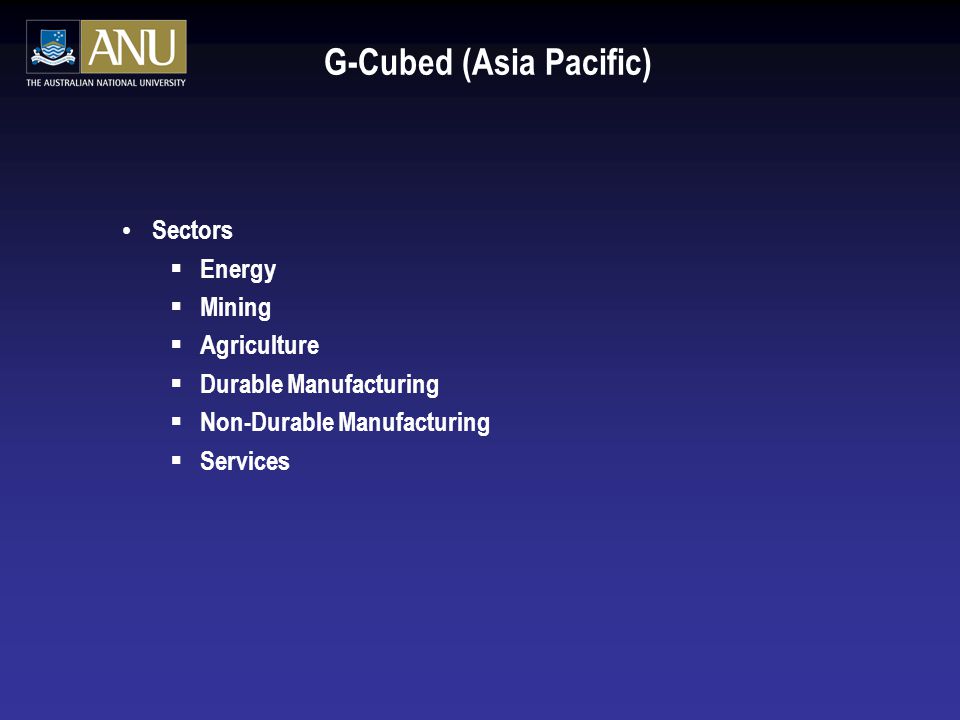 G-Cubed (Asia Pacific) Sectors  Energy  Mining  Agriculture  Durable Manufacturing  Non-Durable Manufacturing  Services