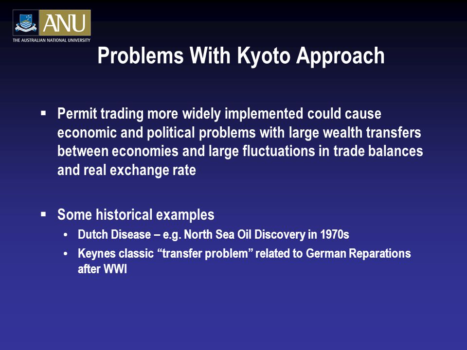  Permit trading more widely implemented could cause economic and political problems with large wealth transfers between economies and large fluctuations in trade balances and real exchange rate  Some historical examples Dutch Disease – e.g.