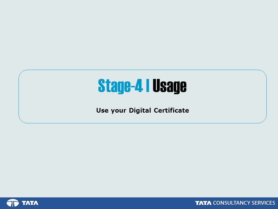 Stage-4 | Usage Use your Digital Certificate