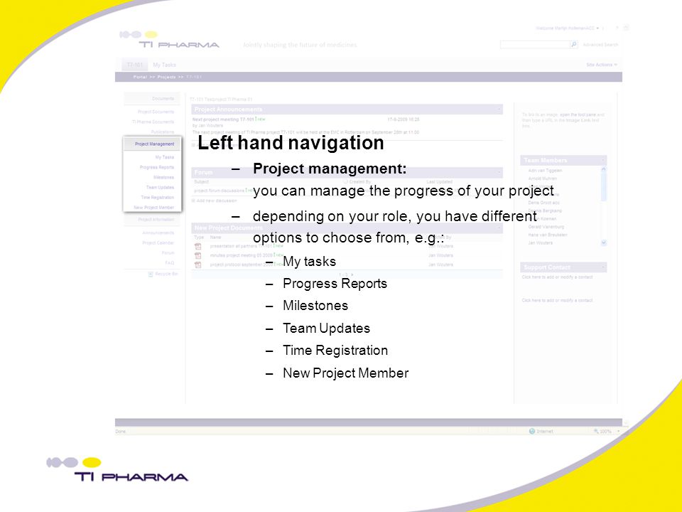 Left hand navigation –Project management: you can manage the progress of your project –depending on your role, you have different options to choose from, e.g.: –My tasks –Progress Reports –Milestones –Team Updates –Time Registration –New Project Member