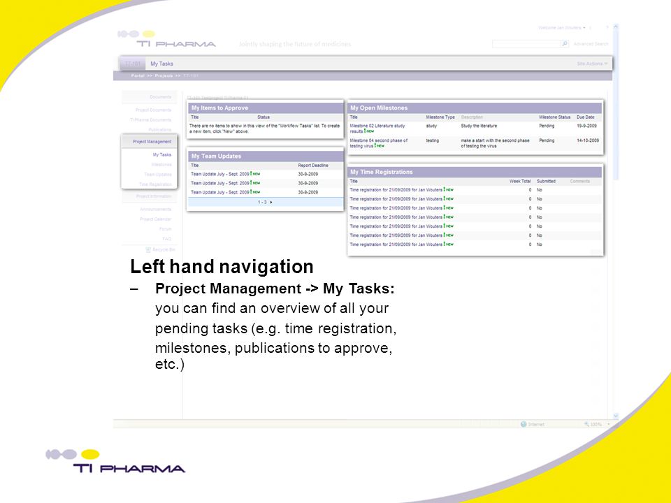 Left hand navigation –Project Management -> My Tasks: you can find an overview of all your pending tasks (e.g.