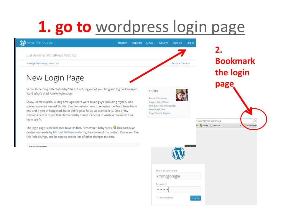 1. go to wordpress login pagewordpress login page 2. Bookmark the login page