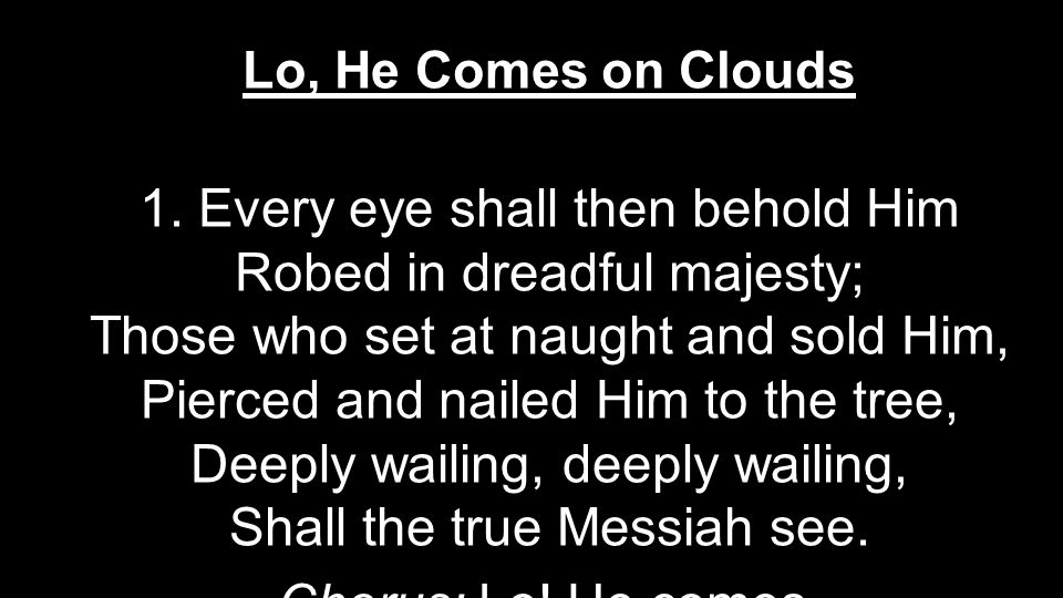 Lo, He Comes on Clouds 1.