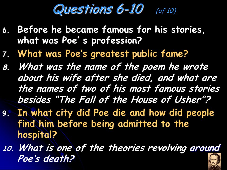 Questions 1-3 (of 10) When was Edgar Allan Poe born and when did he die.