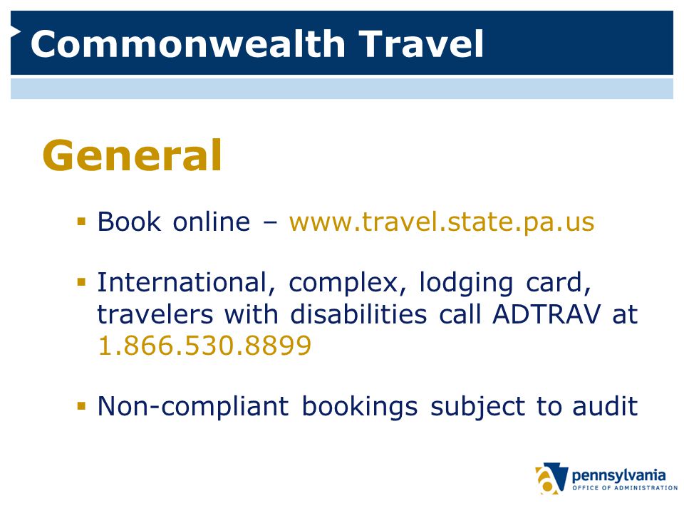 Commonwealth Travel General  Book online –    International, complex, lodging card, travelers with disabilities call ADTRAV at  Non-compliant bookings subject to audit