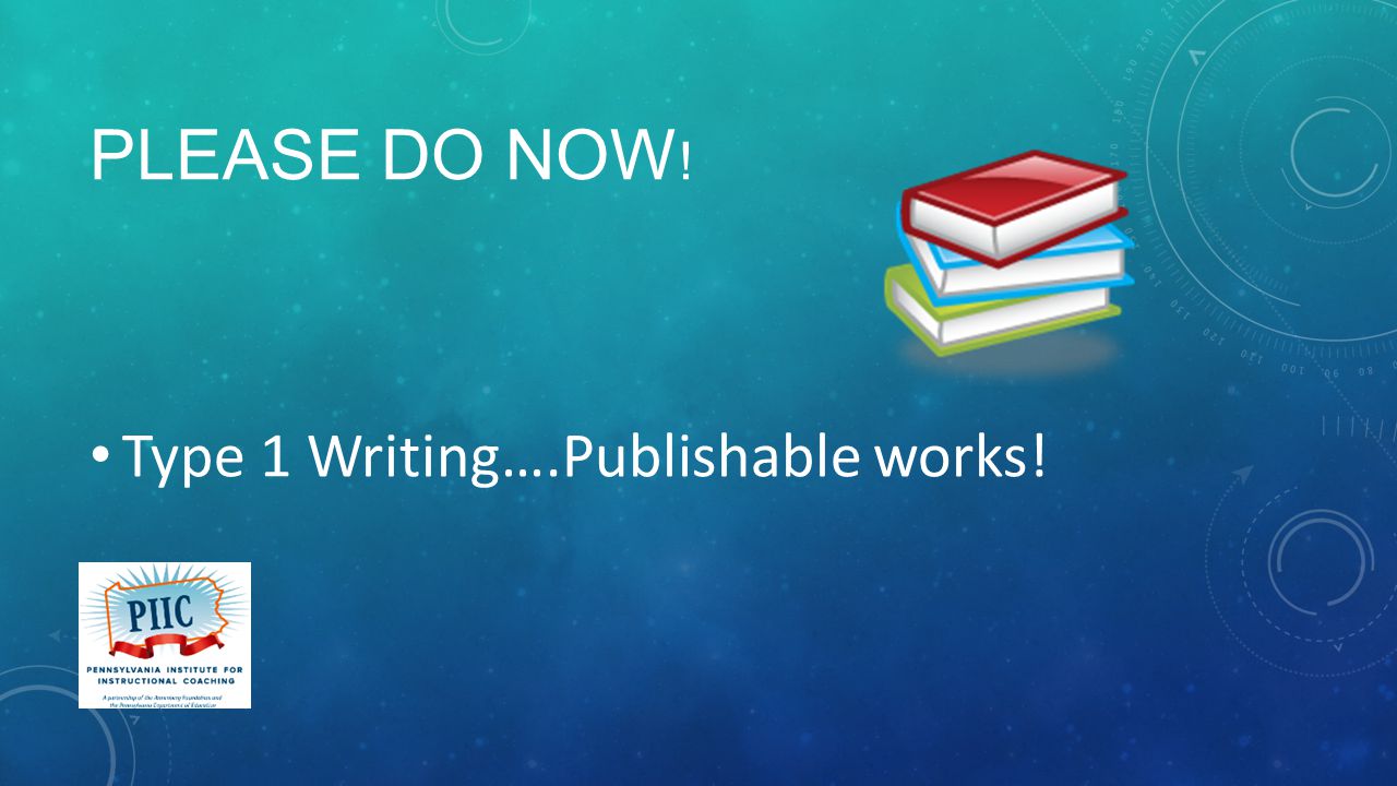 PLEASE DO NOW ! Type 1 Writing….Publishable works!