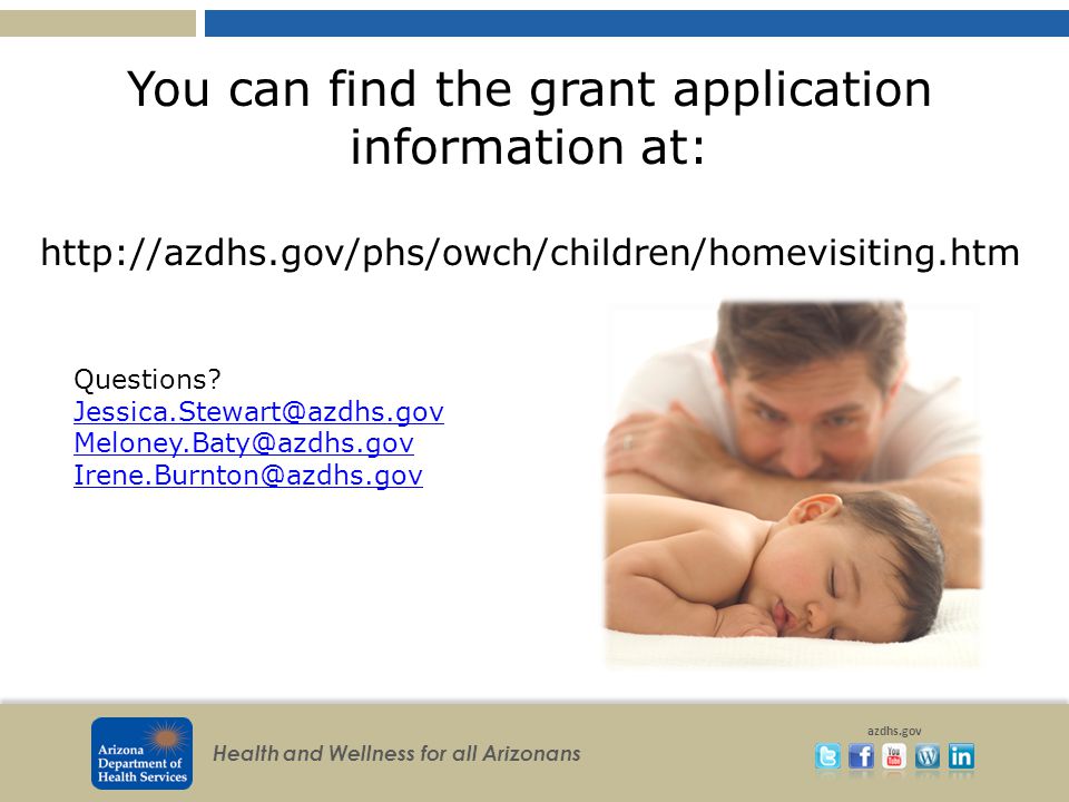 Health and Wellness for all Arizonans azdhs.gov You can find the grant application information at:   Questions.