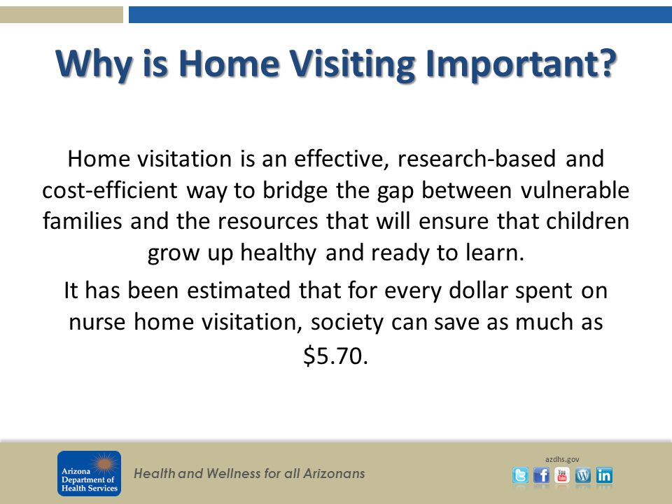 Health and Wellness for all Arizonans azdhs.gov Why is Home Visiting Important.