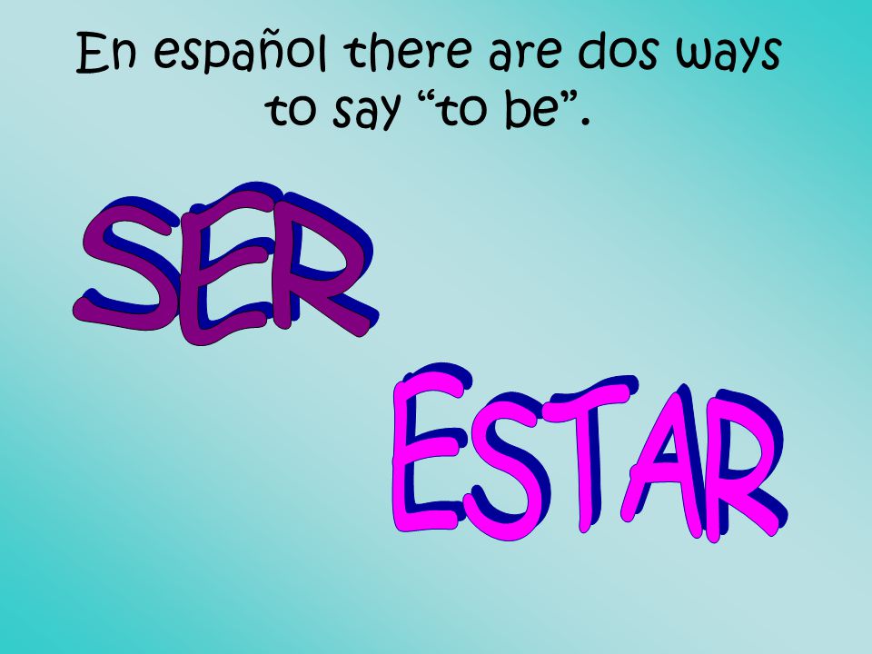 En español there are dos ways to say to be .