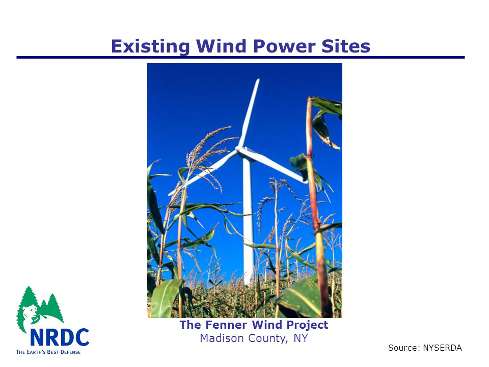 The Fenner Wind Project Madison County, NY Source: NYSERDA Existing Wind Power Sites