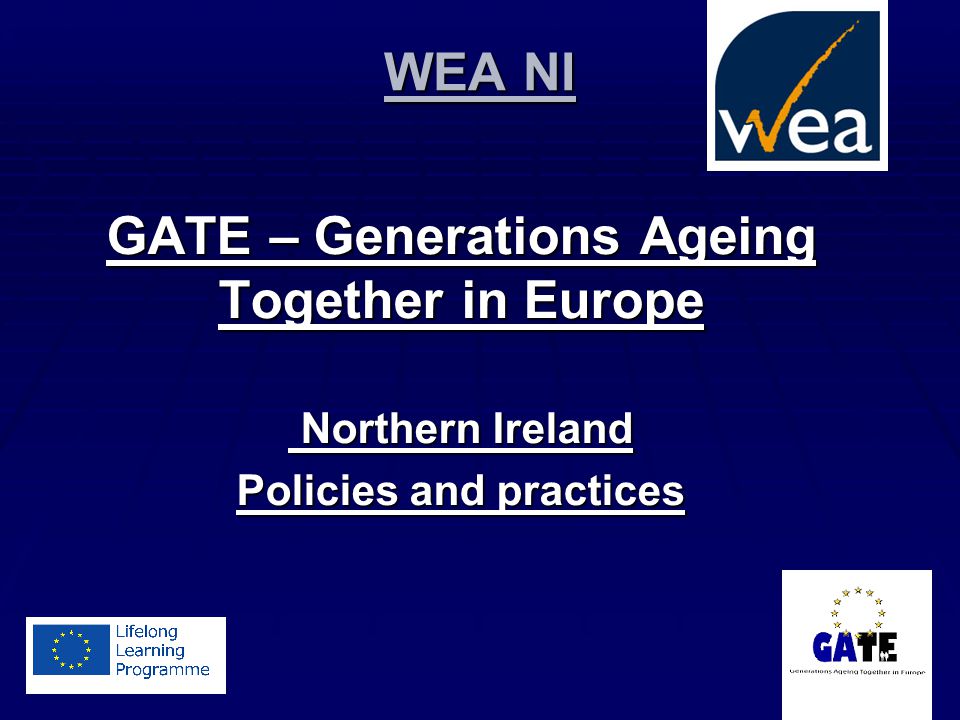 WEA NI GATE – Generations Ageing Together in Europe Northern Ireland Northern Ireland Policies and practices