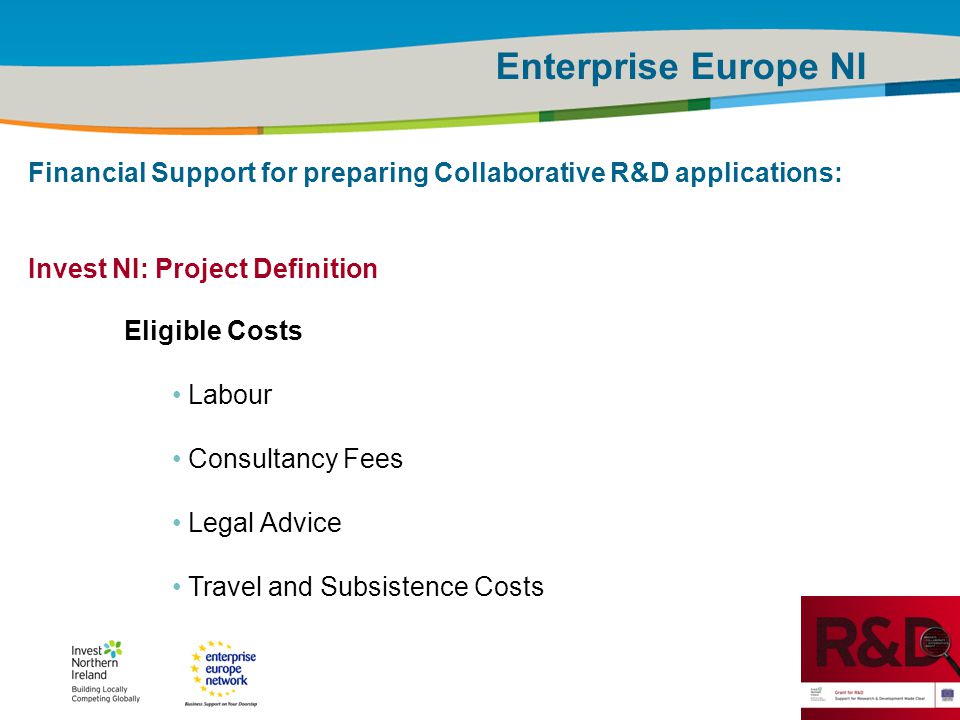 IRT Teams | Sept 08 | ‹#›Title of the presentation | Date |‹#› Enterprise Europe NI Financial Support for preparing Collaborative R&D applications: Invest NI: Project Definition Eligible Costs Labour Consultancy Fees Legal Advice Travel and Subsistence Costs