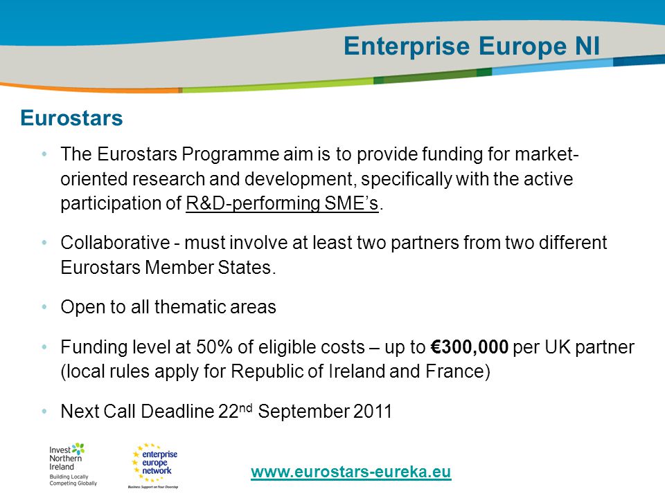 IRT Teams | Sept 08 | ‹#›Title of the presentation | Date |‹#› Enterprise Europe NI Eurostars The Eurostars Programme aim is to provide funding for market- oriented research and development, specifically with the active participation of R&D-performing SME’s.