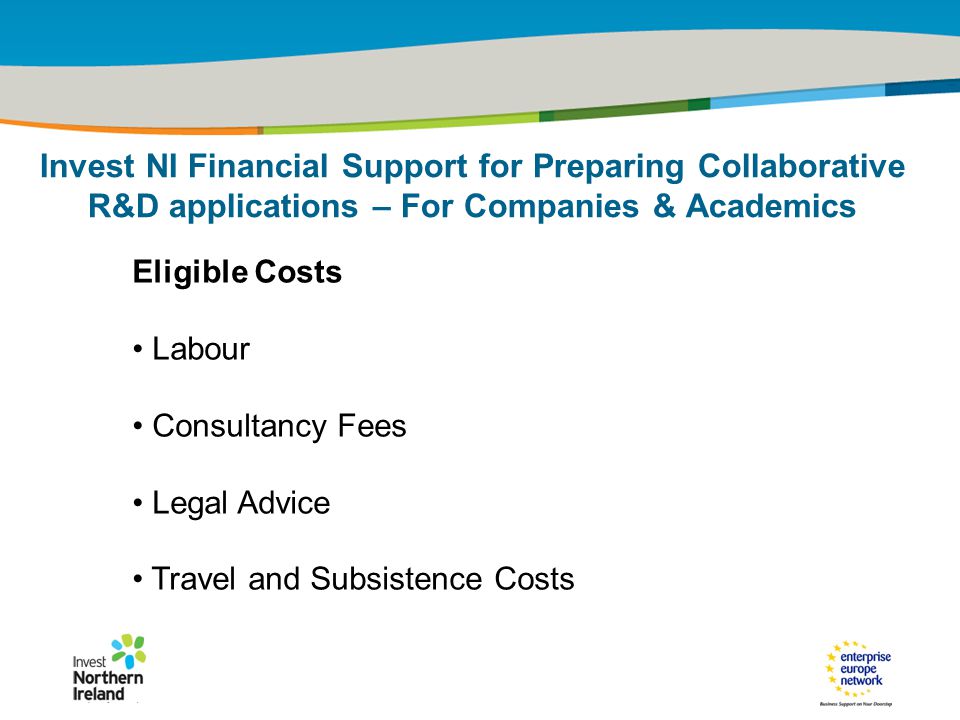 IRT Teams | Sept 08 | ‹#›Title of the presentation | Date |‹#› Eligible Costs Labour Consultancy Fees Legal Advice Travel and Subsistence Costs Invest NI Financial Support for Preparing Collaborative R&D applications – For Companies & Academics