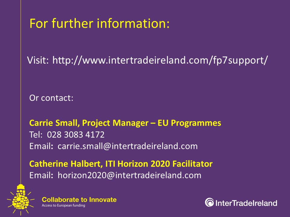 Or contact: Carrie Small, Project Manager – EU Programmes Tel: For further information: Visit:   Catherine Halbert, ITI Horizon 2020 Facilitator