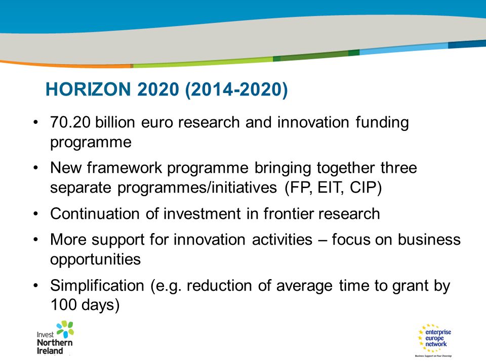 IRT Teams | Sept 08 | ‹#›Title of the presentation | Date |‹#› billion euro research and innovation funding programme New framework programme bringing together three separate programmes/initiatives (FP, EIT, CIP) Continuation of investment in frontier research More support for innovation activities – focus on business opportunities Simplification (e.g.