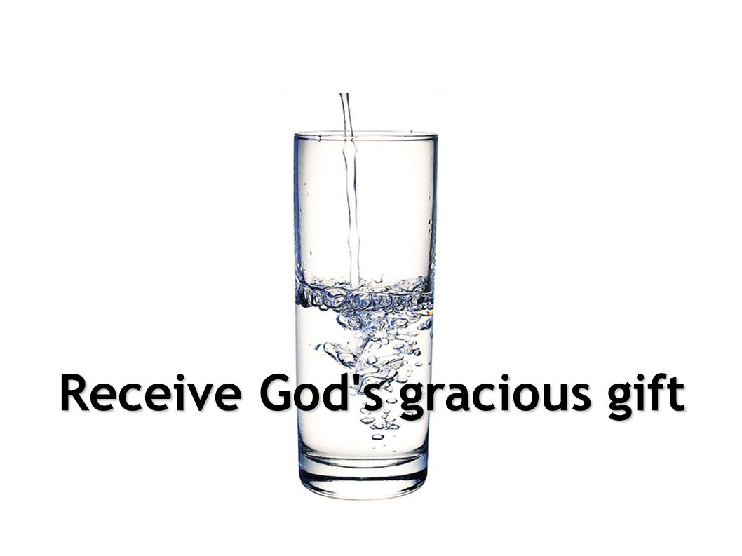 Receive God s gracious gift