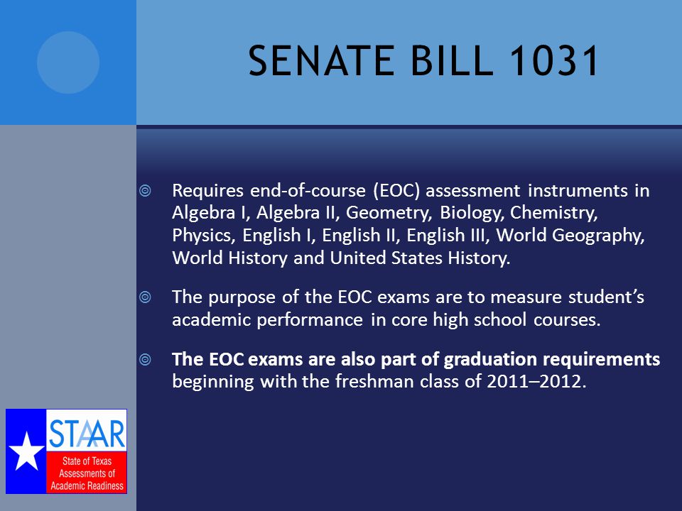 SENATE BILL 1031  Requires end-of-course (EOC) assessment instruments in Algebra I, Algebra II, Geometry, Biology, Chemistry, Physics, English I, English II, English III, World Geography, World History and United States History.