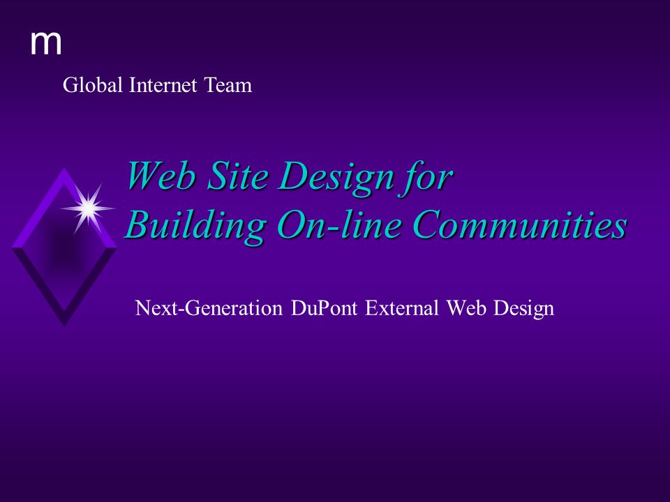 Global Internet Team m Web Site Design for Building On-line Communities Next-Generation DuPont External Web Design