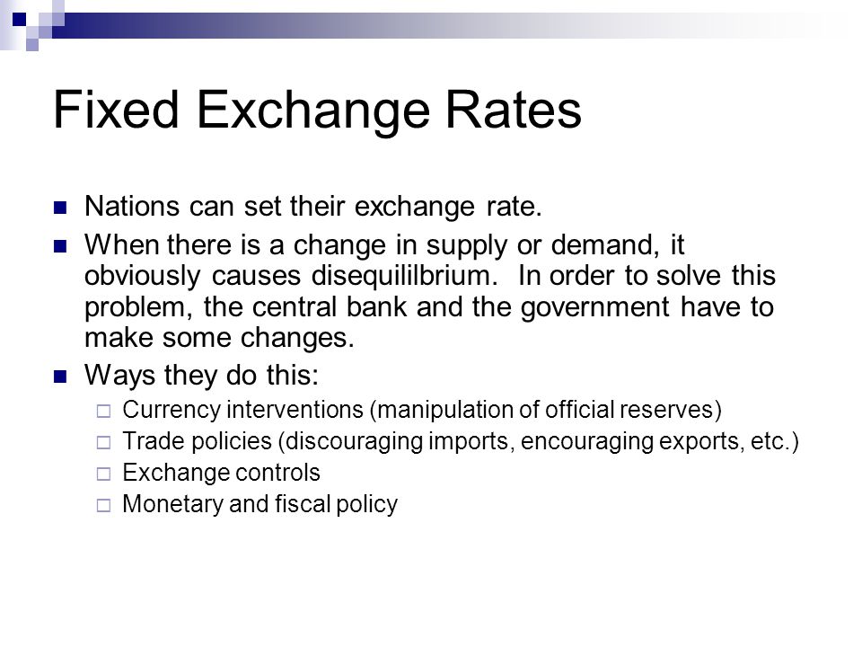 Fixed Exchange Rates Nations can set their exchange rate.