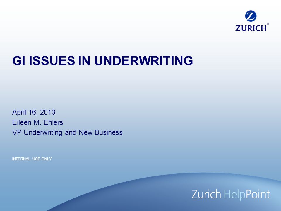 INTERNAL USE ONLY GI ISSUES IN UNDERWRITING April 16, 2013 Eileen M.