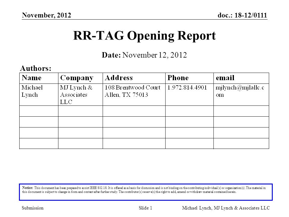 doc.: 18-12/0111 Submission November, 2012 Michael Lynch, MJ Lynch & Associates LLCSlide 1 RR-TAG Opening Report Notice: This document has been prepared to assist IEEE