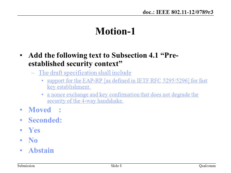 Submission doc.: IEEE /0789r3 Motion-1 Add the following text to Subsection 4.1 Pre- established security context –The draft specification shall include support for the EAP-RP [as defined in IETF RFC 5295/5296] for fast key establishment.