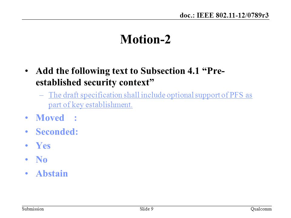 Submission doc.: IEEE /0789r3 Motion-2 Add the following text to Subsection 4.1 Pre- established security context –The draft specification shall include optional support of PFS as part of key establishment.
