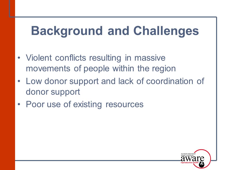 Violent conflicts resulting in massive movements of people within the region Low donor support and lack of coordination of donor support Poor use of existing resources Background and Challenges