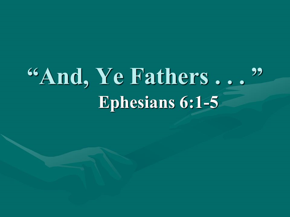 And, Ye Fathers... Ephesians 6:1-5