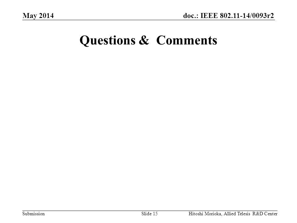doc.: IEEE /0093r2 Submission Questions & Comments May 2014 Hitoshi Morioka, Allied Telesis R&D CenterSlide 15