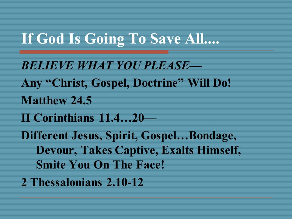 If God Is Going To Save All.... BELIEVE WHAT YOU PLEASE— Any Christ, Gospel, Doctrine Will Do.
