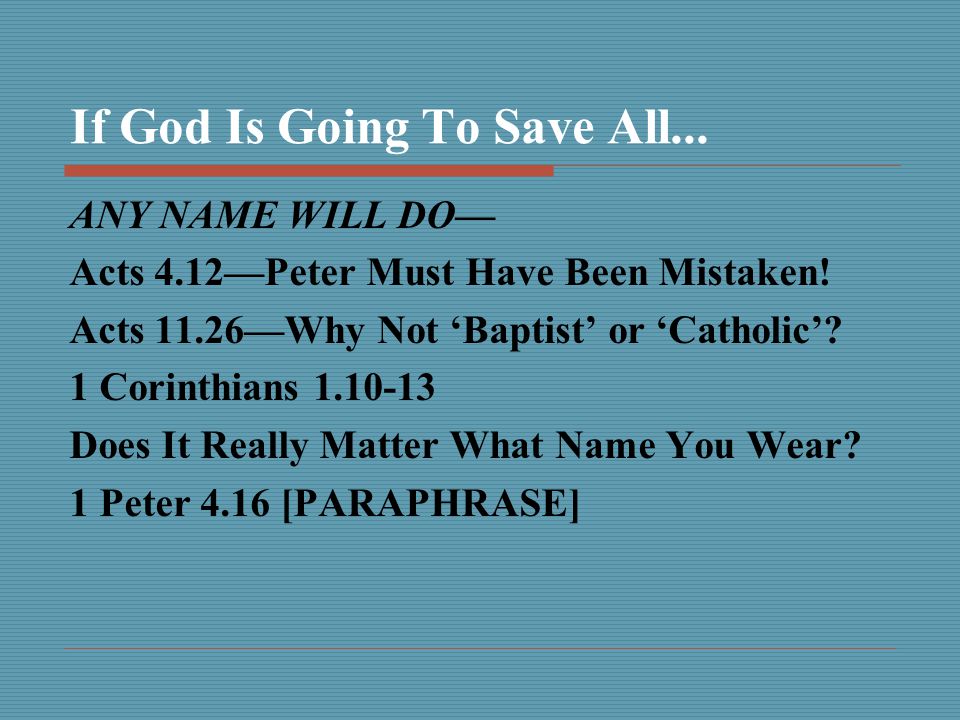 If God Is Going To Save All... ANY NAME WILL DO— Acts 4.12—Peter Must Have Been Mistaken.