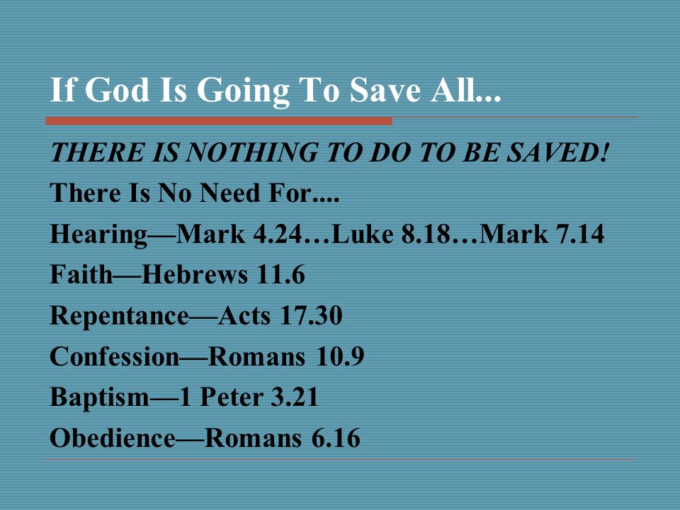 If God Is Going To Save All... THERE IS NOTHING TO DO TO BE SAVED.